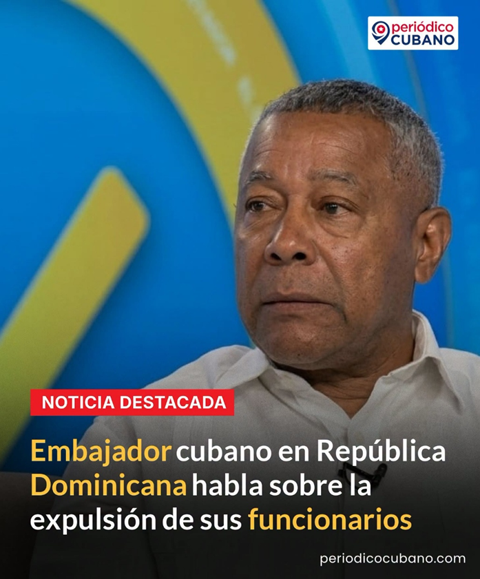 AMBASCIATORE CUBANO NELLA REPUBBLICA DOMINICANA COMMENTA L’ESPULSIONE DEI SUOI FUNZIONARI