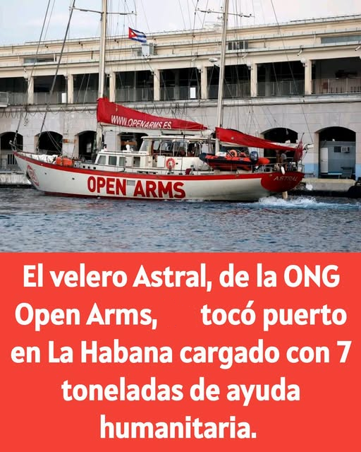 LA BARCA A VELA ASTRALE, DELLA ONG “OPEN ARMS”, IL PORTO DELL’AVANA CARICO DI 7 TONNELLATE DI AIUTI UMANITARI