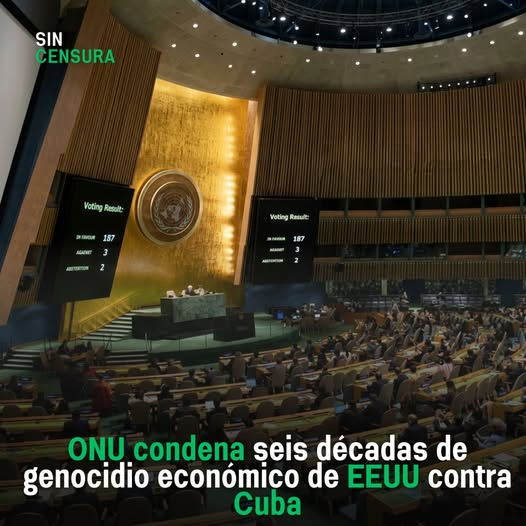 LAS NACIONES UNIDAS CONDENÓ EL “GENOCIDIO ECONÓMICO” DE EE.UU. CONTRA CUBA, ALERTANDO DE SUS EFECTOS DEVASTADORES, SOBRE LA POBLACIÓN DEL PAÍS CARIBEÑO.