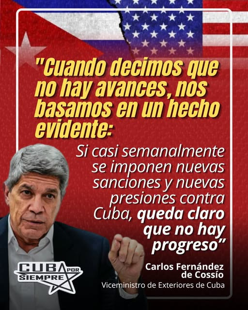 “CUANDO DECIMOS QUE NO HAY AVANCES, NOS BASAMOS EN UN HECHO EVIDENTE: ” Si casi semanalmente se impones nuevas sanciones contra Cuba, queda claro que no hay progreso”